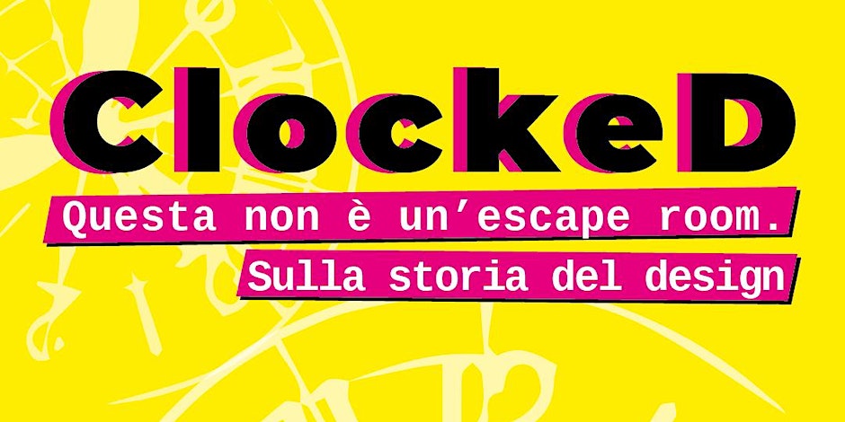 CLOCKED. QUESTA NON È UN’ESCAPE ROOM. SULLA STORIA DEL DESIGN